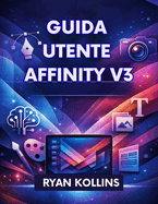 Guida utente Affinity V3: Il manuale completo per principianti e professionisti