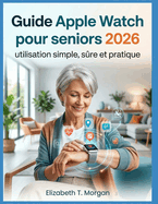 Guide Apple Watch pour seniors 2026: utilisation simple, s?re et pratique