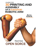 Guide for 3D Printing and Assembly of a Humanoid Robotic Arm