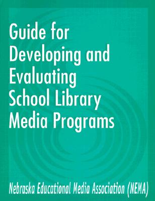 Guide for Developing and Evaluating School Library Media Programs - Nebraska Educational Media Association S