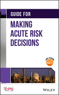 Guide for Making Acute Risk Decisions - Center for Chemical Process Safety (CCPS)