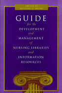 Guide for the Development and Management of Nursing Libraries and Information Resources: .