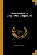 Guide Pratique Du Compositeur D'Imprimerie