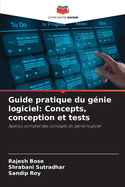 Guide pratique du g?nie logiciel: Concepts, conception et tests