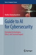 Guide to AI for Cybersecurity: Emerging Technologies, Ethics, and Societal Impact