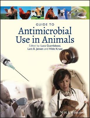Guide to Antimicrobial Use in Animals - Guardabassi, Luca (Editor), and Jensen, Lars Bog (Editor), and Kruse, Hilde (Editor)