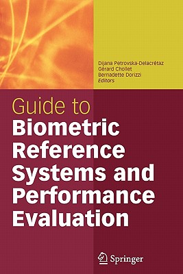 Guide to Biometric Reference Systems and Performance Evaluation - Petrovska-Delacr�taz, Dijana (Editor), and Jain, Anil K (Foreword by), and Chollet, G�rard (Editor)