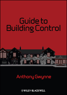 Guide to Building Control: For Domestic Buildings - Gwynne, Anthony