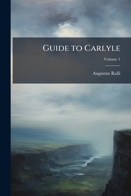 Guide to Carlyle Volume 1 - Ralli, Augustus