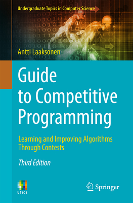 Guide to Competitive Programming: Learning and Improving Algorithms Through Contests - Laaksonen, Antti