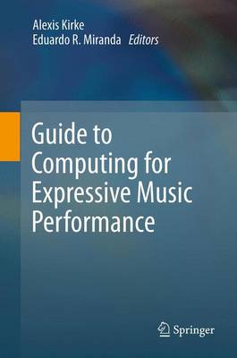 Guide to Computing for Expressive Music Performance - Kirke, Alexis (Editor), and Miranda, Eduardo Reck (Editor)