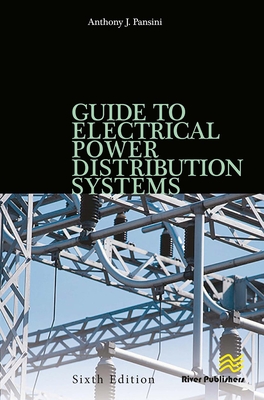 Guide to Electrical Power Distribution Systems, Sixth Edition - Pansini, Anthony J (Editor)