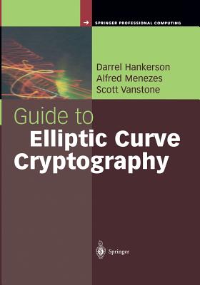 Guide to Elliptic Curve Cryptography - Hankerson, Darrel, and Menezes, Alfred J., and Vanstone, Scott