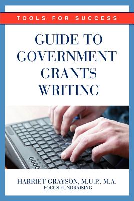 Guide to Government Grants Writing: Tools for Success - Grayson Mup, Harriet