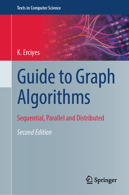 Guide to Graph Algorithms: Sequential, Parallel and Distributed - Erciyes, K