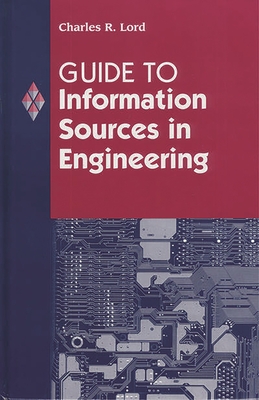 Guide to Information Sources in Engineering - Lord, Charles