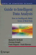 Guide to Intelligent Data Analysis: How to Intelligently Make Sense of Real Data