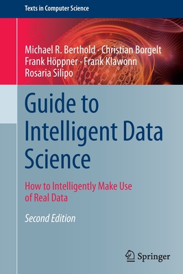 Guide to Intelligent Data Science: How to Intelligently Make Use of Real Data - Berthold, Michael R, and Borgelt, Christian, and H�ppner, Frank