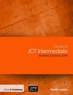 Guide to JCT Intermediate Building Contract 2016 - Lupton, Sarah