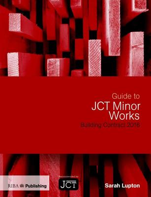 Guide to JCT Minor Works Building Contract 2016 - Lupton, Sarah