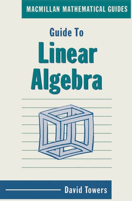 Guide to Linear Algebra - Towers, David A