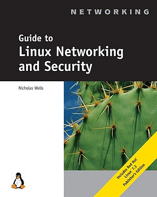 Guide to Linux Networking and Security - Wells, Nicholas, and Wells, Nick