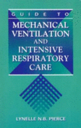 Guide to Mechanical Ventilation and Intensive Respiratory Care