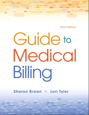 Guide to Medical Billing - Brown, Sharon, and Tyler, Lori