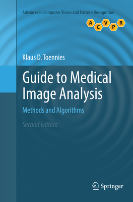 Guide to Medical Image Analysis: Methods and Algorithms - Toennies, Klaus D