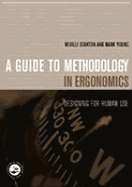 Guide to Methodology in Ergonomics: Designing for Human Use