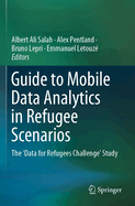Guide to Mobile Data Analytics in Refugee Scenarios: The 'data for Refugees Challenge' Study