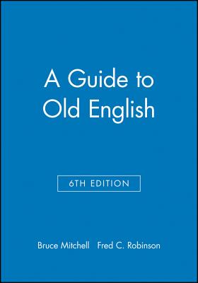 Guide to Old English 6e - Mitchell, Bruce (Editor), and Robinson, Fred C (Editor)