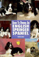 Guide to Owning a English Springer Spaniel - O'Neil, Jacqueline F, and Garcia, Gabriel
