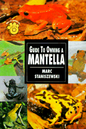 Guide to Owning a Mantella - Staniszewski, Marc