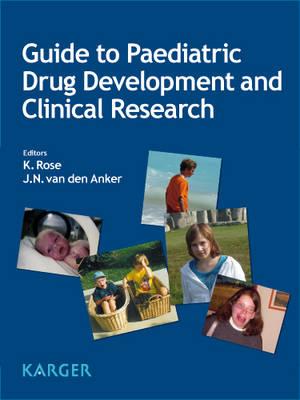 Guide to Paediatric Drug Development and Clinical Research - Rose, K. (Editor), and van den Anker, J.N. (Editor)