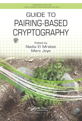 Guide to Pairing-Based Cryptography - El Mrabet, Nadia (Editor), and Joye, Marc (Editor)