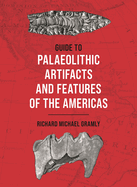 Guide to Palaeolithic Artifacts and Features of the Americas