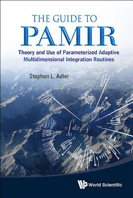 Guide To Pamir, The: Theory And Use Of Parameterized Adaptive Multidimensional Integration Routines - Adler, Stephen L