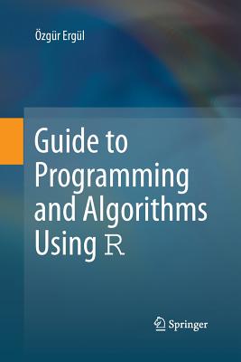 Guide to Programming and Algorithms Using R - Erg�l, �zg�r