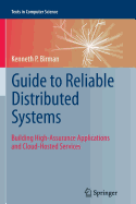 Guide to Reliable Distributed Systems: Building High-Assurance Applications and Cloud-Hosted Services