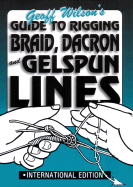 Guide to Rigging Braid, Dacron and Gelspun Lines - Wilson, Geoff