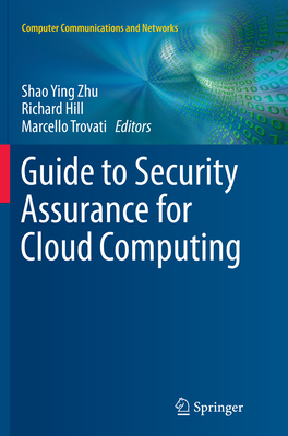 Guide to Security Assurance for Cloud Computing - Zhu, Shao Ying (Editor), and Hill, Richard, Sir (Editor), and Trovati, Marcello (Editor)