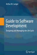 Guide to Software Development: Designing and Managing the Life Cycle
