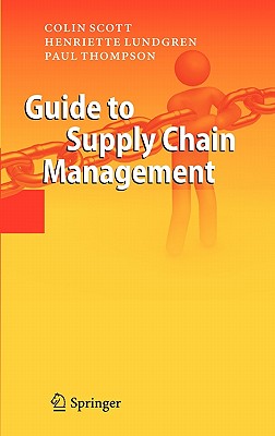 Guide to Supply Chain Management - Scott, Colin, and Lundgren, Henriette, and Thompson, Paul