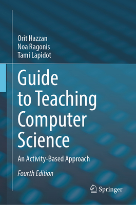 Guide to Teaching Computer Science: An Activity-Based Approach - Hazzan, Orit, and Ragonis, Noa, and Lapidot, Tami