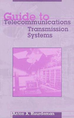 Guide to Telecommunications Transmission Systems - Huurdeman, Anton