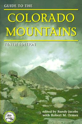 Guide to the Colorado Mountains, 10th Edition: 10th Edition - Jacobs, Randy, and Ormes, Robert