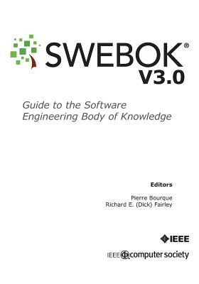 Guide to the Software Engineering Body of Knowledge (SWEBOK(R)): Version 3.0 - Bourque, Pierre (Editor), and Fairley, Richard E (Editor), and Ieee Computer Society