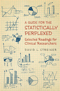 Guide to the Statistically Perplexed: Selected Readings for Clinical Researchers