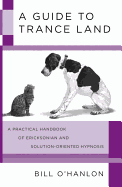Guide to Trance Land: A Practical Handbook of Ericksonian and Solution-Oriented Hypnosis